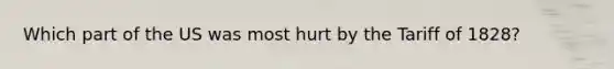 Which part of the US was most hurt by the Tariff of 1828?