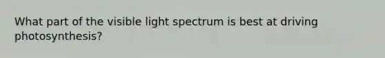 What part of the visible light spectrum is best at driving photosynthesis?