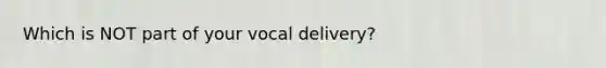 Which is NOT part of your vocal delivery?