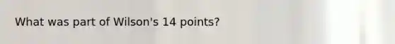 What was part of Wilson's 14 points?