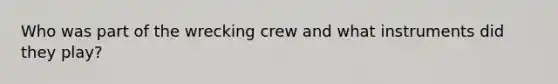 Who was part of the wrecking crew and what instruments did they play?