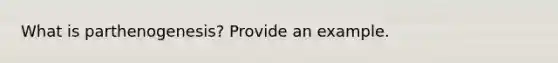 What is parthenogenesis? Provide an example.