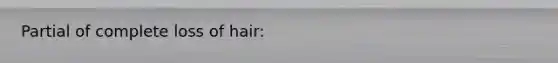 Partial of complete loss of hair: