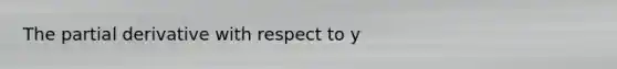 The partial derivative with respect to y