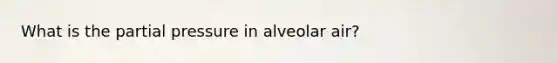 What is the partial pressure in alveolar air?