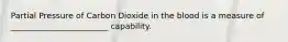 Partial Pressure of Carbon Dioxide in the blood is a measure of ________________________ capability.