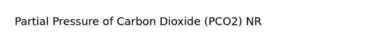 Partial Pressure of Carbon Dioxide (PCO2) NR