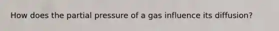 How does the partial pressure of a gas influence its diffusion?