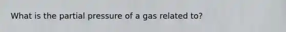 What is the partial pressure of a gas related to?