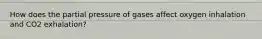 How does the partial pressure of gases affect oxygen inhalation and CO2 exhalation?