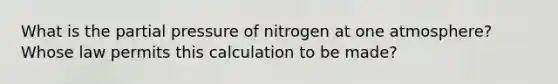 What is the partial pressure of nitrogen at one atmosphere? Whose law permits this calculation to be made?