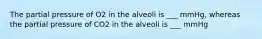 The partial pressure of O2 in the alveoli is ___ mmHg, whereas the partial pressure of CO2 in the alveoli is ___ mmHg