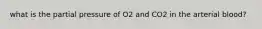 what is the partial pressure of O2 and CO2 in the arterial blood?