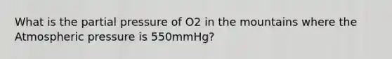 What is the partial pressure of O2 in the mountains where the Atmospheric pressure is 550mmHg?