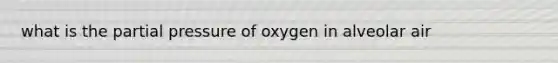 what is the partial pressure of oxygen in alveolar air