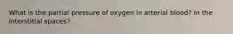 What is the partial pressure of oxygen in arterial blood? In the interstitial spaces?