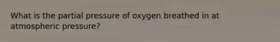 What is the partial pressure of oxygen breathed in at atmospheric pressure?