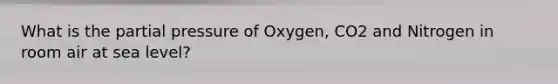 What is the partial pressure of Oxygen, CO2 and Nitrogen in room air at sea level?