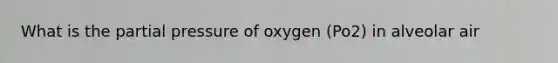 What is the partial pressure of oxygen (Po2) in alveolar air