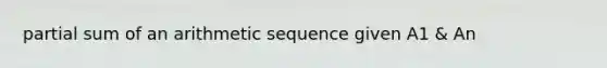 partial sum of an arithmetic sequence given A1 & An