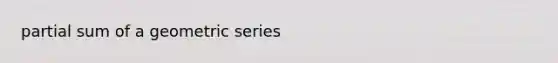 partial sum of a geometric series