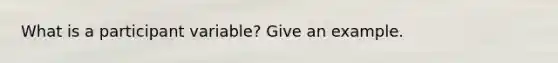 What is a participant variable? Give an example.