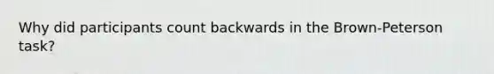 Why did participants count backwards in the Brown-Peterson task?