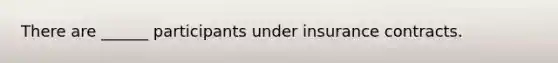 There are ______ participants under insurance contracts.