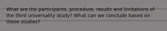 What are the participants, procedure, results and limitations of the third universality study? What can we conclude based on these studies?