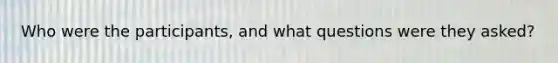 Who were the participants, and what questions were they asked?