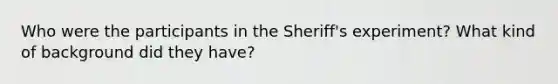 Who were the participants in the Sheriff's experiment? What kind of background did they have?