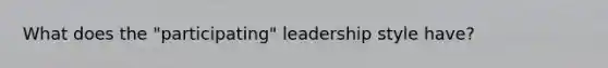 What does the "participating" leadership style have?