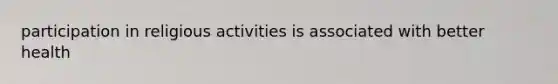participation in religious activities is associated with better health