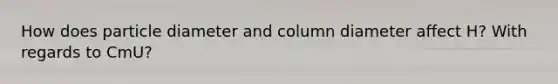 How does particle diameter and column diameter affect H? With regards to CmU?