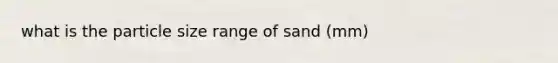 what is the particle size range of sand (mm)