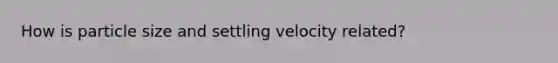 How is particle size and settling velocity related?