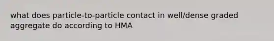 what does particle-to-particle contact in well/dense graded aggregate do according to HMA