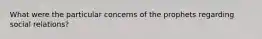 What were the particular concerns of the prophets regarding social relations?