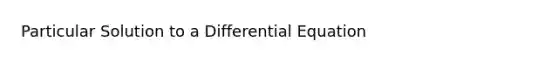 Particular Solution to a Differential Equation