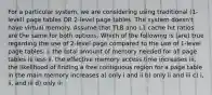 For a particular system, we are considering using traditional (1-level) page tables OR 2-level page tables. The system doesn't have virtual memory. Assume that TLB and L1 cache hit ratios are the same for both options. Which of the following is (are) true regarding the use of 2-level page compared to the use of 1-level page tables: i. the total amount of memory needed for all page tables is less ii. the effective memory access time increases iii. the likelihood of finding a free contiguous region for a page table in the main memory increases a) only i and ii b) only ii and iii c) i, ii, and iii d) only iii