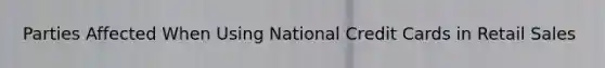 Parties Affected When Using National Credit Cards in Retail Sales