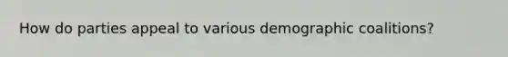 How do parties appeal to various demographic coalitions?