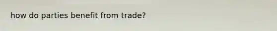 how do parties benefit from trade?