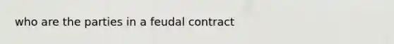 who are the parties in a feudal contract