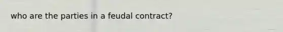 who are the parties in a feudal contract?