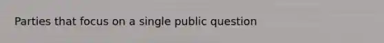 Parties that focus on a single public question