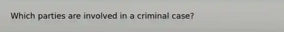 Which parties are involved in a criminal case?