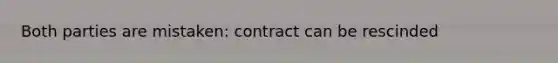 Both parties are mistaken: contract can be rescinded