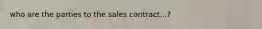 who are the parties to the sales contract...?