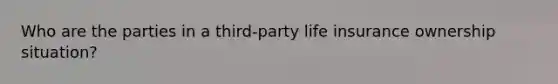 Who are the parties in a third-party life insurance ownership situation?